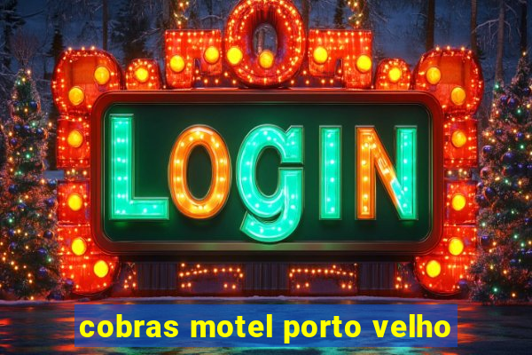 cobras motel porto velho